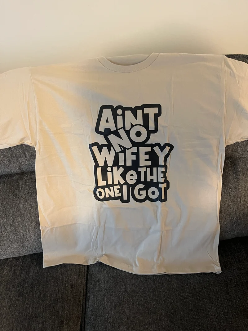 Ain’t no wife like the one I got adult Xl